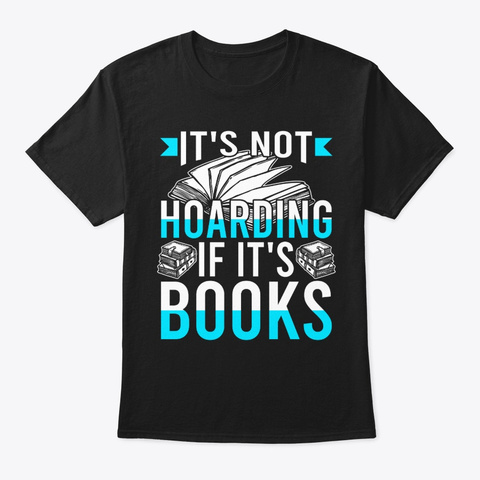 It's Not Hoarding If It's Books Black T-Shirt Front