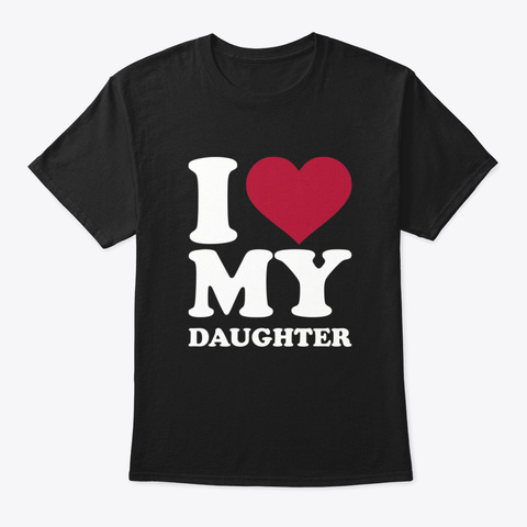 I Love My Daughter Wewcx Black T-Shirt Front