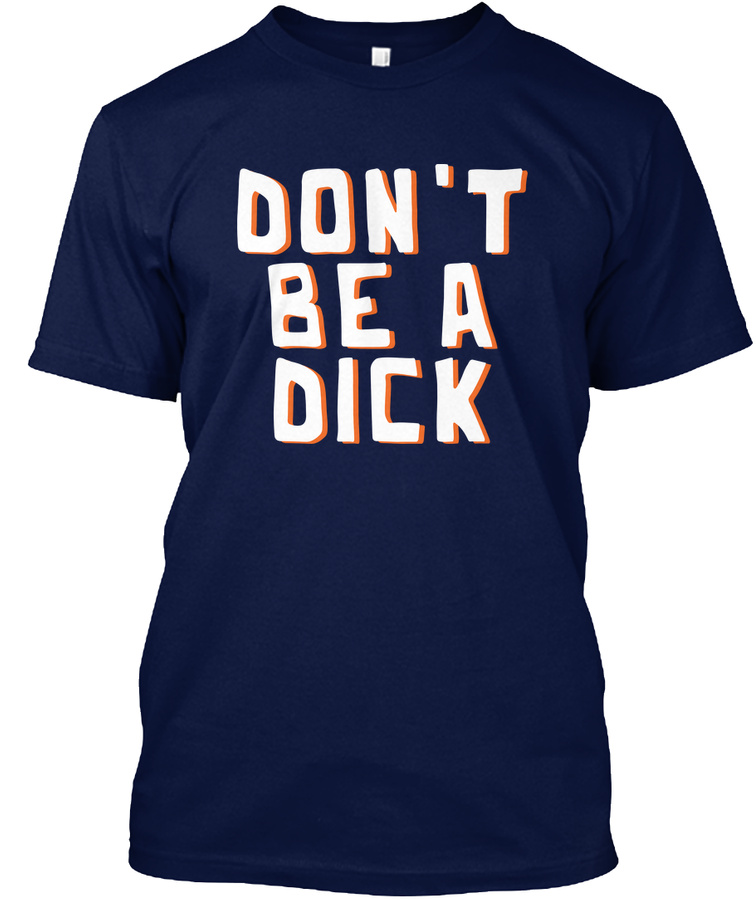 Dont Be A Dick Mens Funny Gift Tee
