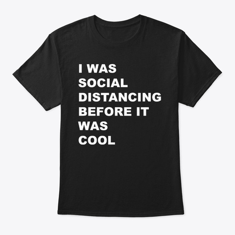 Social Distancing Before It Was Cool Black T-Shirt Front