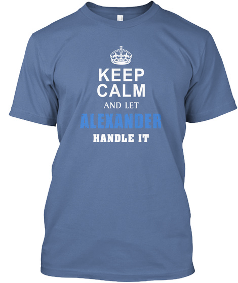 Keep Calm And Let Alexander Handle It Denim Blue T-Shirt Front