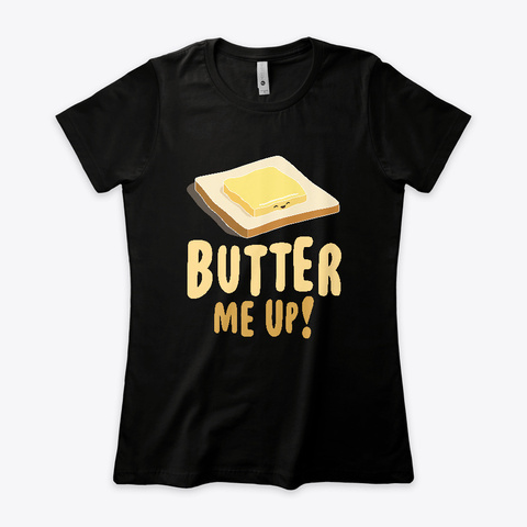 Butter Me Up! Black T-Shirt Front