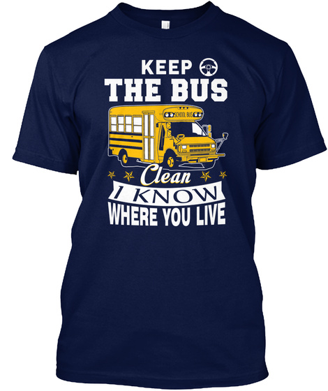 Keep The Bus Clean I Know Where You Live Navy T-Shirt Front