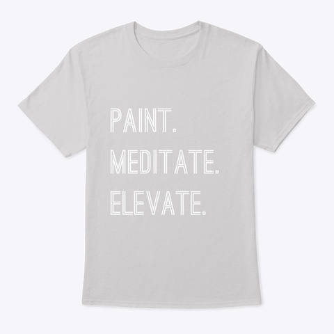 Paint Meditate Elevate Profit Light Steel T-Shirt Front