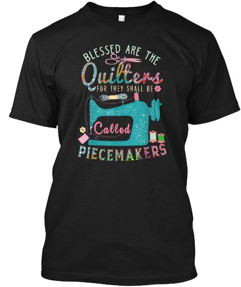 Blessed Are The Quilters For They Shall Be Called Piecemakers Black T-Shirt Front