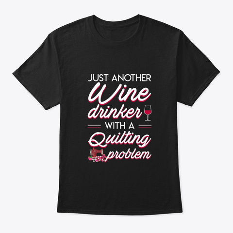 Another Wine Drinker With Quilting Probl Black T-Shirt Front