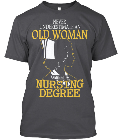 Never Underestimate An Old Woman With A Nursing Degree Charcoal T-Shirt Front