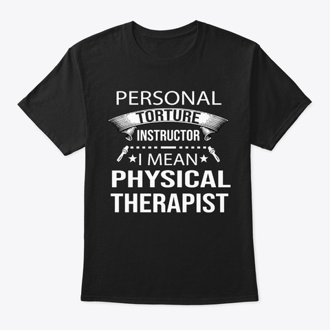 Physical Therapist Tshirt Black T-Shirt Front