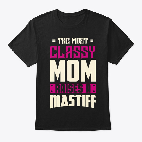 Classy Mastiff Mom Shirt Black T-Shirt Front