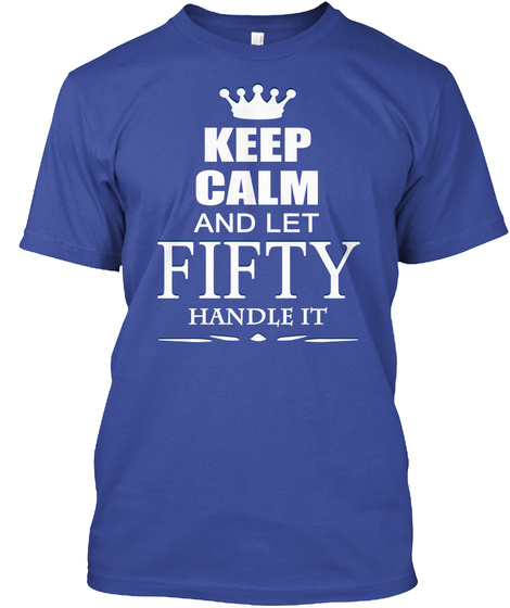 Keep Calm And Let Fifty Handle It Deep Royal T-Shirt Front