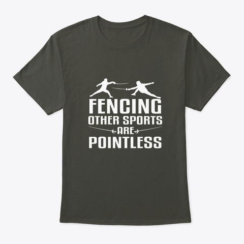 Fencing Other Sports Are Pointless Shirt Smoke Gray T-Shirt Front