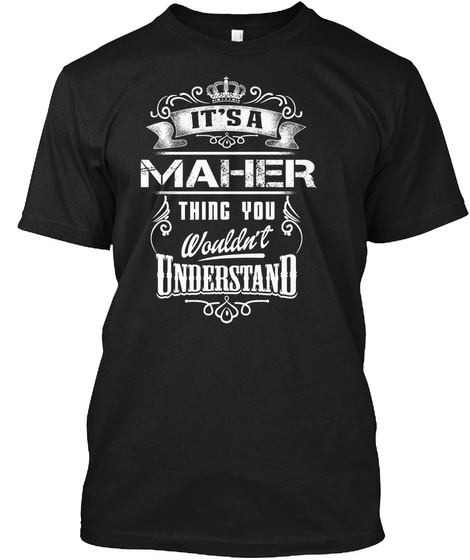 It's A Maher Thing You Wouldn't Understand Black T-Shirt Front