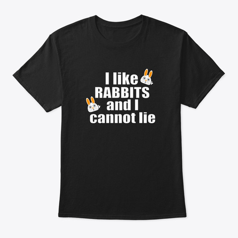 Rabbits I Cannot Lie Mix Easter Bunny Black T-Shirt Front
