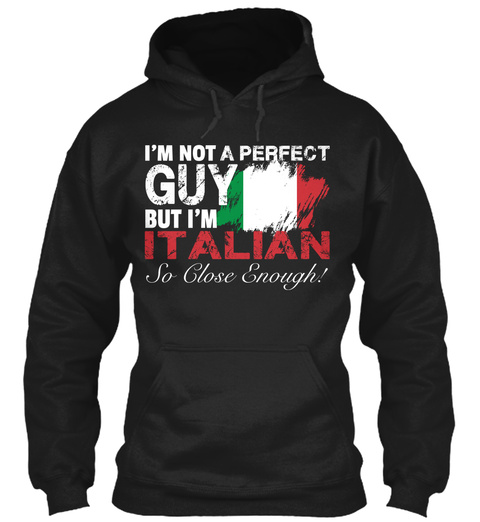 Im Not A Perfect Guy But Im Italian So Close Enough Black T-Shirt Front