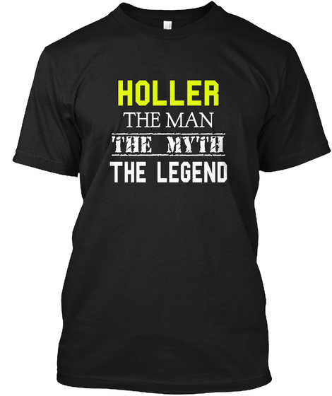 Holler The Man The Myth The Legend Black T-Shirt Front