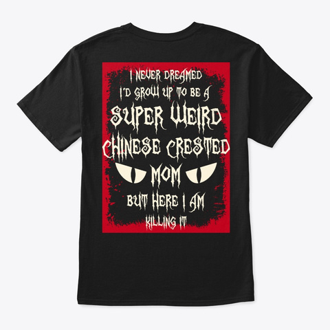 Super Weird Chinese Crested Mom Shirt Black T-Shirt Back