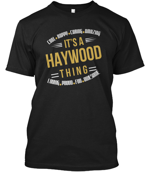 Cool Happy Caring Amazing It's A Haywood Thing Loving Proud Fun Awesome Black T-Shirt Front