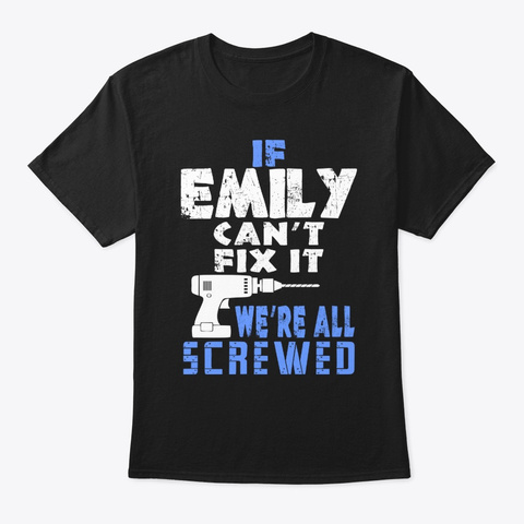 If Emily Cant Fix It We All Screwed Black T-Shirt Front