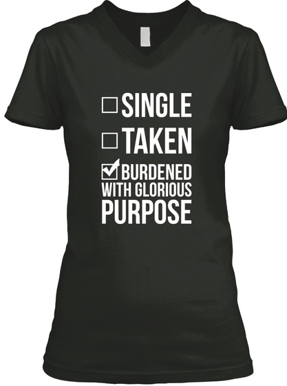 Single Taken Burdened With Glorious Purpose  Black T-Shirt Front