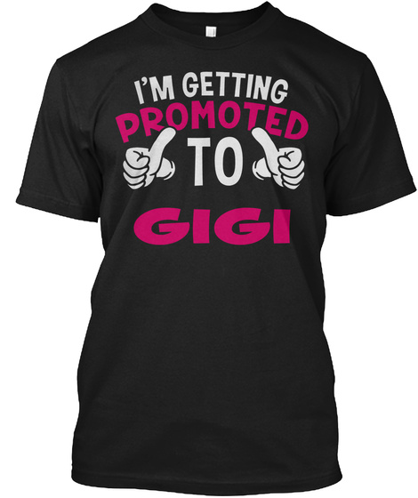 I'm Getting Promoted To Gigi Black T-Shirt Front