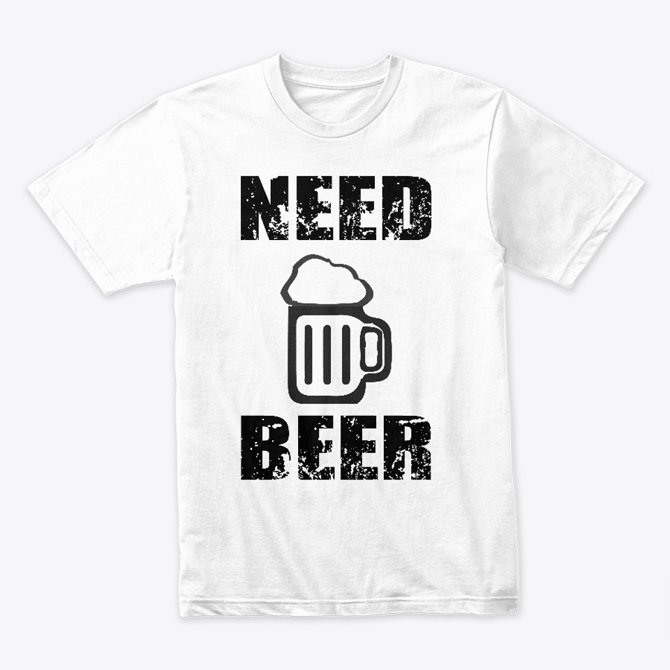 i need beer t shirt