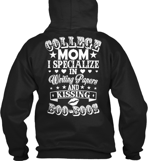 College Mom I Specialize In Writing Papers And Kissing Boo Boos Black T-Shirt Back