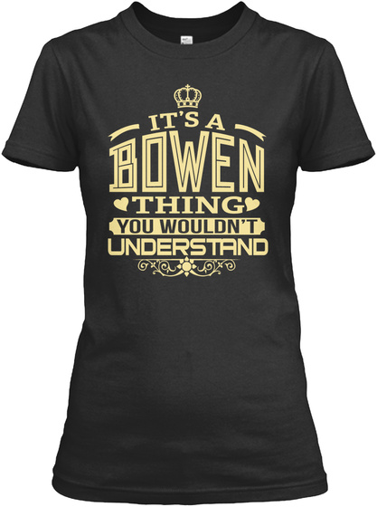 Bowen Thing You Wouldnt Understand T-shirts