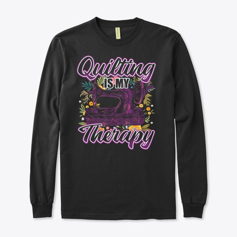 Quilting Is My Therapy Black T-Shirt Front