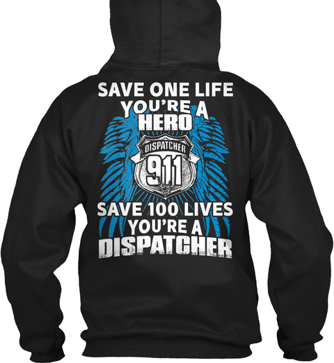 Save One Life You're A Hero Dispatcher 911 Save 100 Lives You're A Dispatcher Black T-Shirt Back