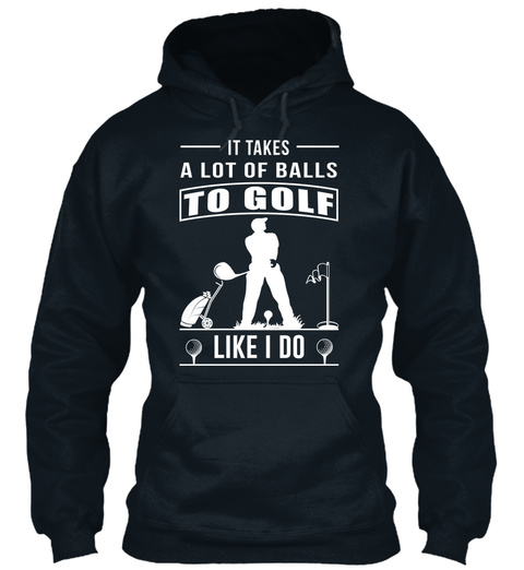 It Takes A Lot Of Balls To Golf Like I Do French Navy T-Shirt Front