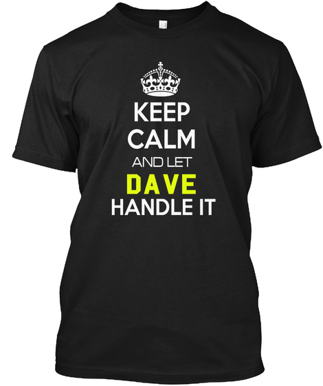 Keep Calm And Let Dave Handle It Black T-Shirt Front