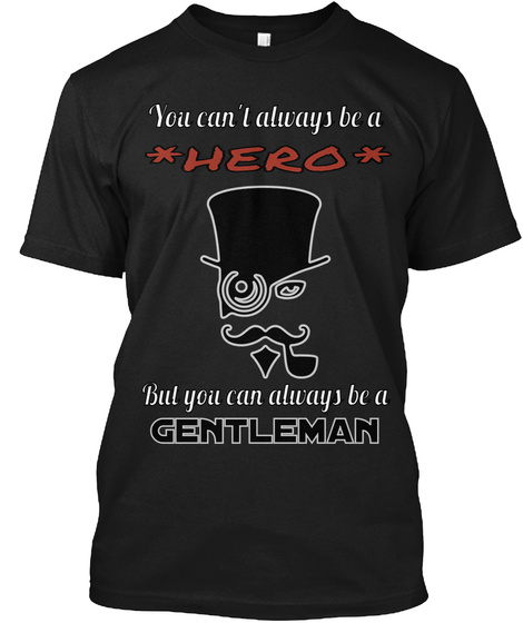 You Can't Always Be A Hero But You Can Always Be A Hero Black T-Shirt Front