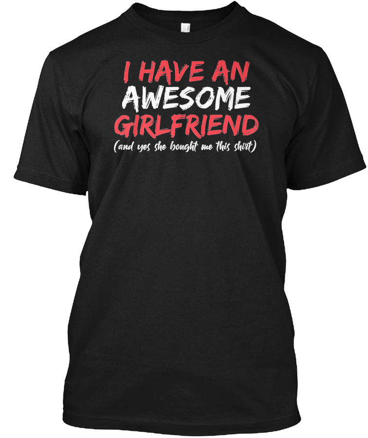 I Have An Awesome Girlfriend T-Shirt Unisex Tshirt