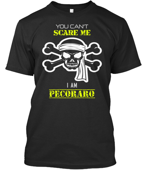 You Can't Scare Me . I Am Pecoraro . Black T-Shirt Front