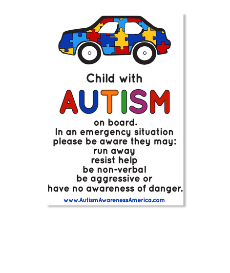 Child With Autism On Board. In An Emergency Situation Please Be Aware They May: Tun Away Resist Help Be Non Verbal Be... White Kaos Front