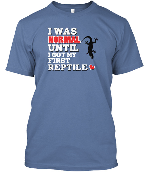 I Was Normal Until I Got My First Reptile Denim Blue T-Shirt Front