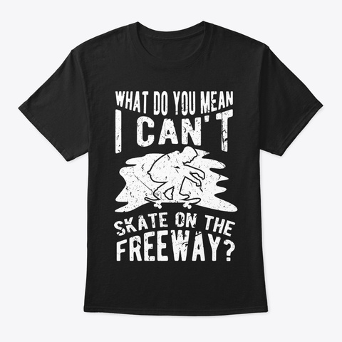 Skate On The Freeway Skateboarding Black T-Shirt Front
