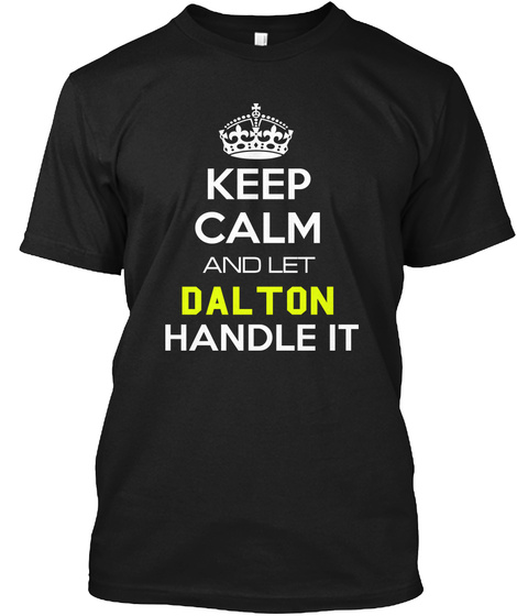 Keep Calm And Let Dalton Handle It Black T-Shirt Front