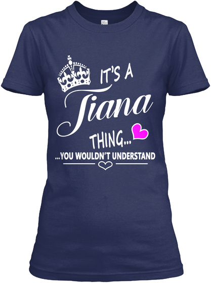 It's A Tiana Thing You Wouldn't Understand Navy T-Shirt Front