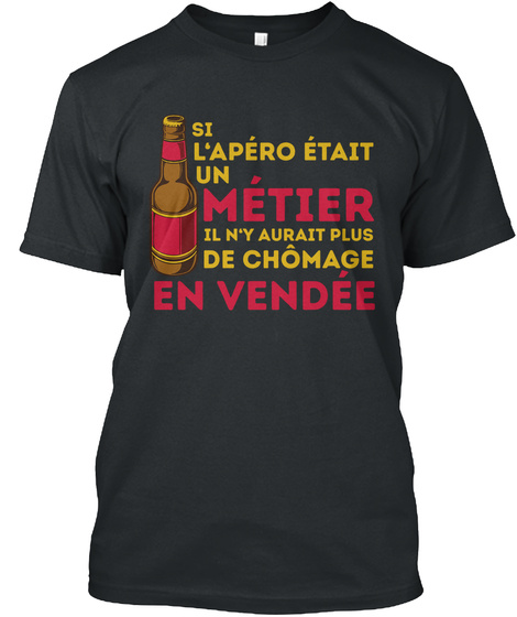Si Lapero Etait Un Métier Il N'y Aurait Plus De Chomage En Vendee Black T-Shirt Front