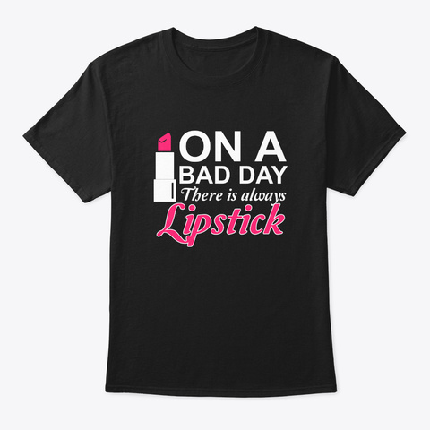On Bad Day Theres Always Lipstick Shirt