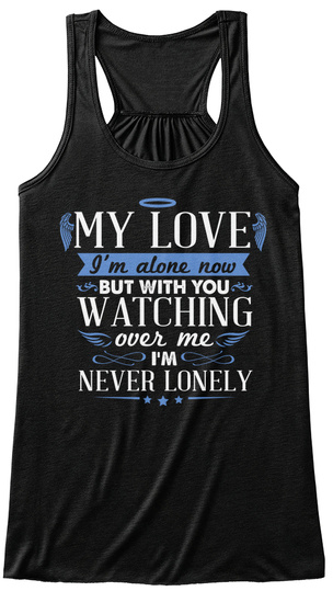 My  Love I M Alone With You Watching Over Me I M Never Lonely Black Camiseta Front