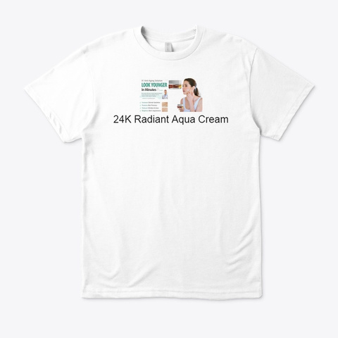 24 K Radiant Aqua Cream   Best Face Cream White T-Shirt Front