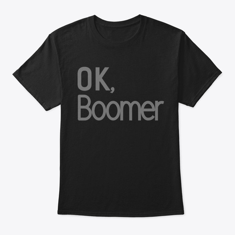 Ok Boomer Plain Shirt Gray Letters Black T-Shirt Front