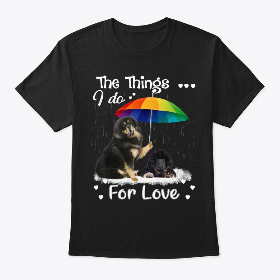 Tibetan Mastiff I Do For Love Unisex Tshirt