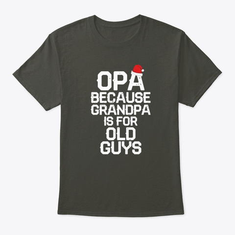Opa   Grandpa For Old Guys Smoke Gray T-Shirt Front