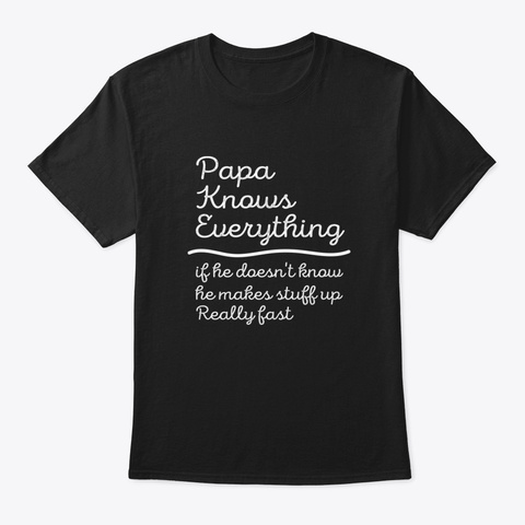 Papa Knows Everything Frlpj Black T-Shirt Front