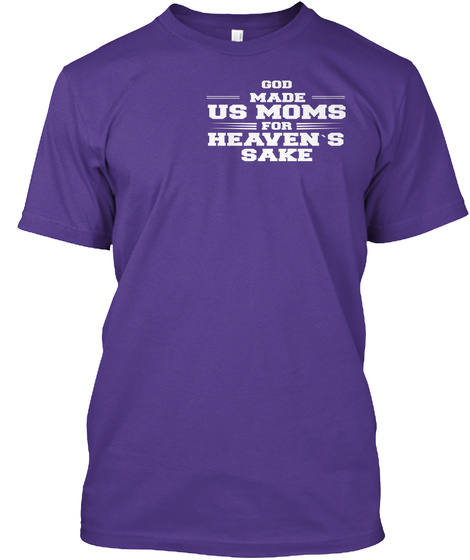 God Made Us Moms For Heaven's Sake Purple T-Shirt Front