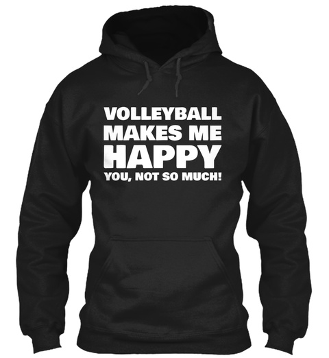 Volleyball Makes Me Happy You, Not So Much! Black T-Shirt Front
