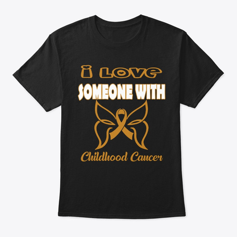I Love Someone With Childhood Cancer Black T-Shirt Front